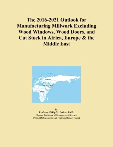 The 2016-2021 Outlook for Manufacturing Millwork Excluding Wood Windows, Wood Doors, and Cut Stock in Africa, Europe & the Middle East