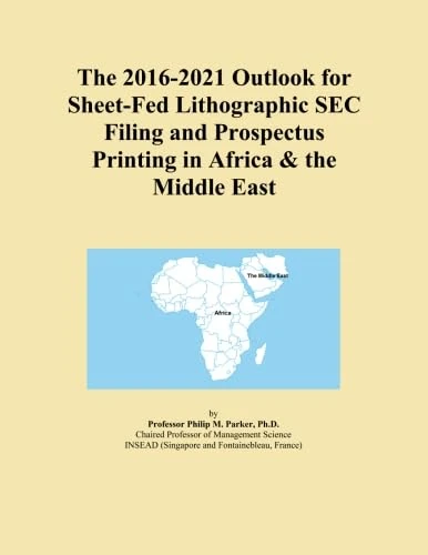 The 2016-2021 Outlook for Sheet-Fed Lithographic SEC Filing and Prospectus Printing in Africa & the Middle East