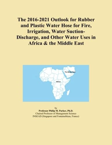 The 2016-2021 Outlook for Rubber and Plastic Water Hose for Fire, Irrigation, Water Suction-Discharge, and Other Water Uses in Africa & the Middle East