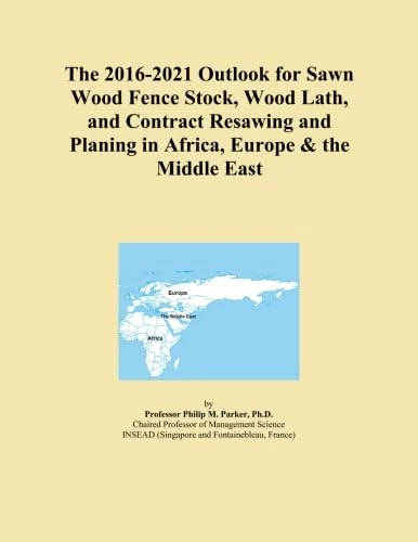 The 2016-2021 Outlook for Sawn Wood Fence Stock, Wood Lath, and Contract Resawing and Planing in Africa, Europe & the Middle East