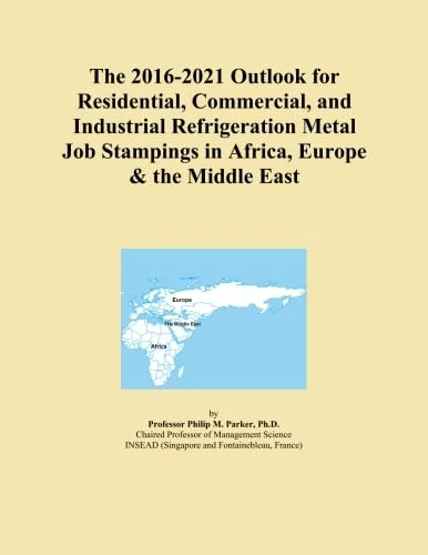 The 2016-2021 Outlook for Residential, Commercial, and Industrial Refrigeration Metal Job Stampings in Africa, Europe & the Middle East