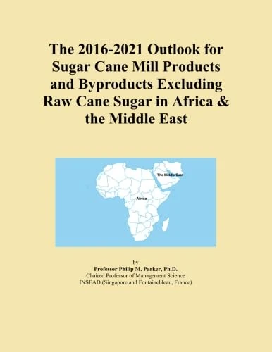 The 2016-2021 Outlook for Sugar Cane Mill Products and Byproducts Excluding Raw Cane Sugar in Africa & the Middle East
