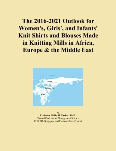 The 2016-2021 Outlook for Women's, Girls', and Infants' Knit Shirts and Blouses Made in Knitting Mills in Africa, Europe & the Middle East