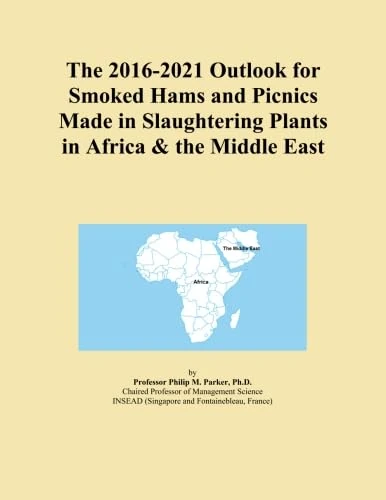 The 2016-2021 Outlook for Smoked Hams and Picnics Made in Slaughtering Plants in Africa & the Middle East