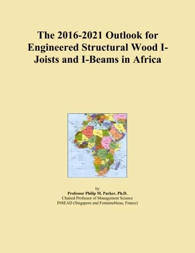The 2016-2021 Outlook for Engineered Structural Wood I-Joists and I-Beams in Africa
