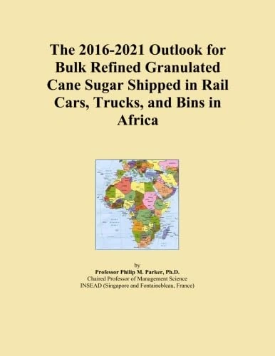 The 2016-2021 Outlook for Bulk Refined Granulated Cane Sugar Shipped in Rail Cars, Trucks, and Bins in Africa