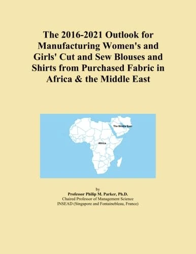 The 2016-2021 Outlook for Manufacturing Women's and Girls' Cut and Sew Blouses and Shirts from Purchased Fabric in Africa & the Middle East