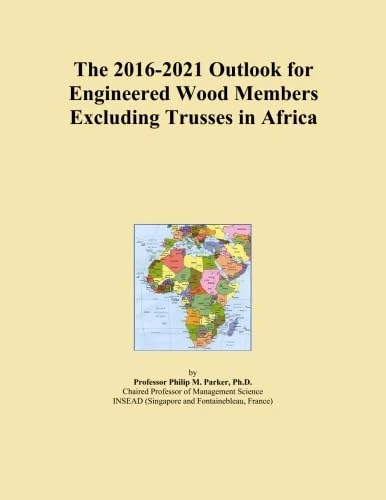 The 2016-2021 Outlook for Engineered Wood Members Excluding Trusses in Africa