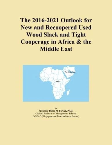 The 2016-2021 Outlook for New and Recoopered Used Wood Slack and Tight Cooperage in Africa & the Middle East