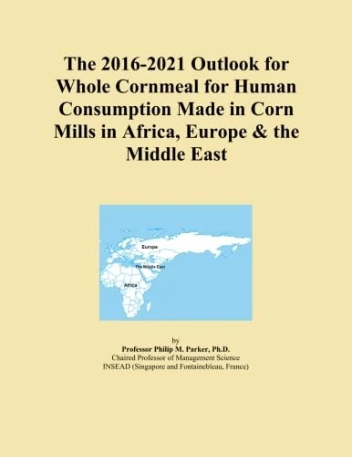 The 2016-2021 Outlook for Whole Cornmeal for Human Consumption Made in Corn Mills in Africa, Europe & the Middle East