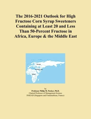 The 2016-2021 Outlook for High Fructose Corn Syrup Sweeteners Containing at Least 20 and Less Than 50-Percent Fructose in Africa, Europe & the Middle East