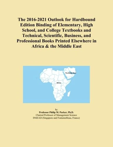 The 2016-2021 Outlook for Hardbound Edition Binding of Elementary, High School, and College Textbooks and Technical, Scientific, Business, and ... Printed Elsewhere in Africa & the Middle East