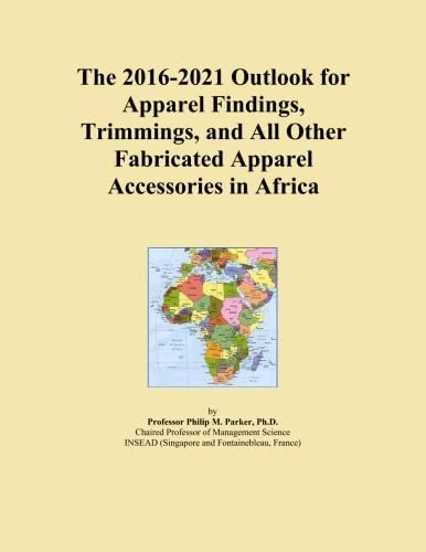 The 2016-2021 Outlook for Apparel Findings, Trimmings, and All Other Fabricated Apparel Accessories in Africa
