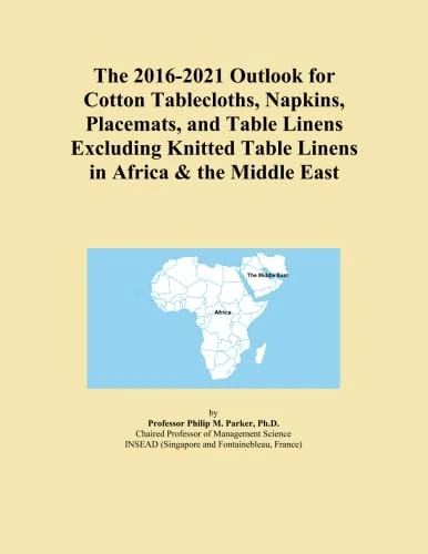 The 2016-2021 Outlook for Cotton Tablecloths, Napkins, Placemats, and Table Linens Excluding Knitted Table Linens in Africa & the Middle East