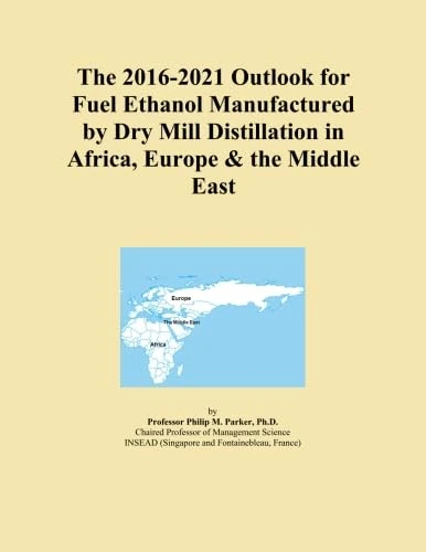The 2016-2021 Outlook for Fuel Ethanol Manufactured by Dry Mill Distillation in Africa, Europe & the Middle East