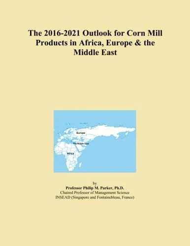 The 2016-2021 Outlook for Corn Mill Products in Africa, Europe & the Middle East
