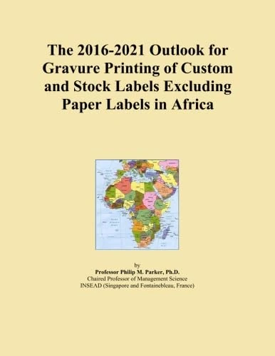 The 2016-2021 Outlook for Gravure Printing of Custom and Stock Labels Excluding Paper Labels in Africa