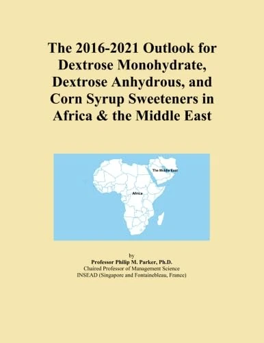The 2016-2021 Outlook for Dextrose Monohydrate, Dextrose Anhydrous, and Corn Syrup Sweeteners in Africa & the Middle East