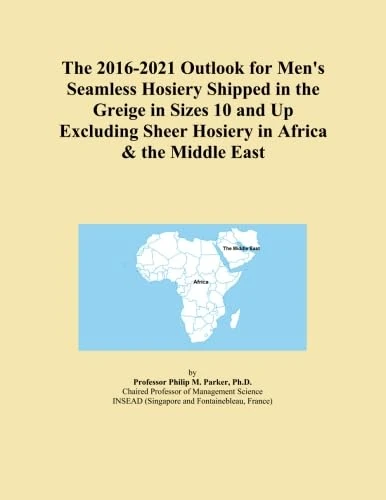 The 2016-2021 Outlook for Men's Seamless Hosiery Shipped in the Greige in Sizes 10 and Up Excluding Sheer Hosiery in Africa & the Middle East