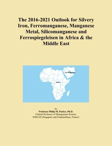 The 2016-2021 Outlook for Silvery Iron, Ferromanganese, Manganese Metal, Silicomanganese and Ferrospiegeleisen in Africa & the Middle East