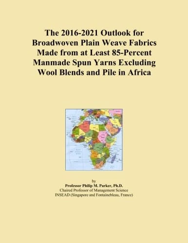 The 2016-2021 Outlook for Broadwoven Plain Weave Fabrics Made from at Least 85-Percent Manmade Spun Yarns Excluding Wool Blends and Pile in Africa