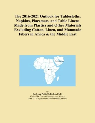 The 2016-2021 Outlook for Tablecloths, Napkins, Placemats, and Table Linens Made from Plastics and Other Materials Excluding Cotton, Linen, and Manmade Fibers in Africa & the Middle East