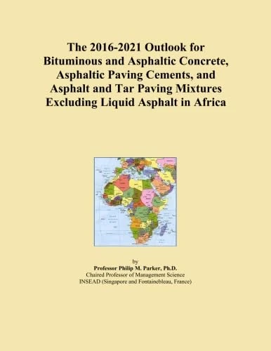 The 2016-2021 Outlook for Bituminous and Asphaltic Concrete, Asphaltic Paving Cements, and Asphalt and Tar Paving Mixtures Excluding Liquid Asphalt in Africa