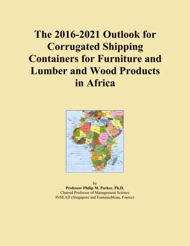 The 2016-2021 Outlook for Corrugated Shipping Containers for Furniture and Lumber and Wood Products in Africa