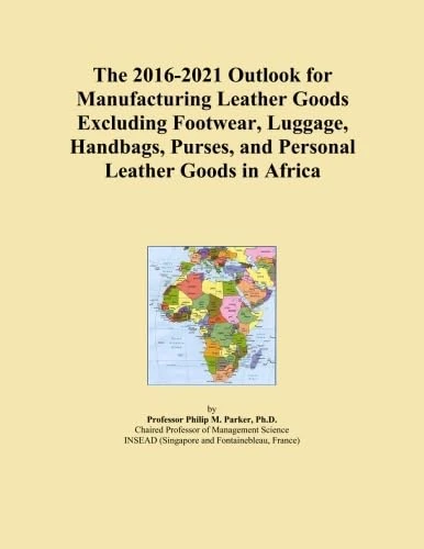 The 2016-2021 Outlook for Manufacturing Leather Goods Excluding Footwear, Luggage, Handbags, Purses, and Personal Leather Goods in Africa