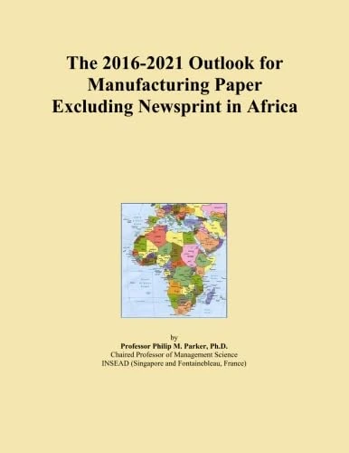 The 2016-2021 Outlook for Manufacturing Paper Excluding Newsprint in Africa