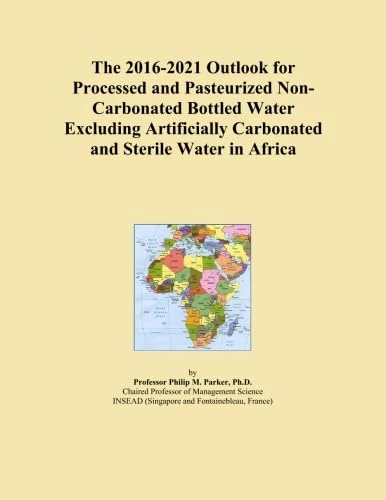 The 2016-2021 Outlook for Processed and Pasteurized Non-Carbonated Bottled Water Excluding Artificially Carbonated and Sterile Water in Africa