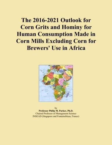 The 2016-2021 Outlook for Corn Grits and Hominy for Human Consumption Made in Corn Mills Excluding Corn for Brewers' Use in Africa