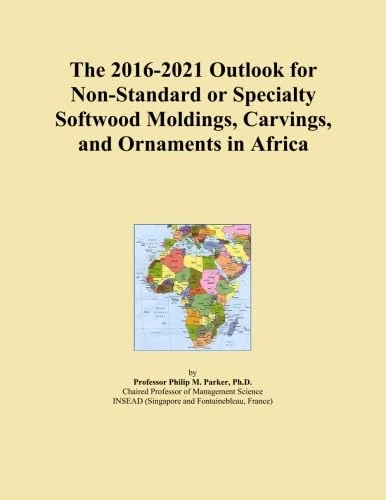 The 2016-2021 Outlook for Non-Standard or Specialty Softwood Moldings, Carvings, and Ornaments in Africa