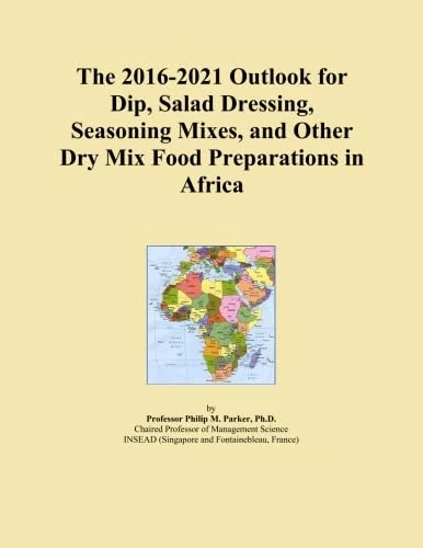 The 2016-2021 Outlook for Dip, Salad Dressing, Seasoning Mixes, and Other Dry Mix Food Preparations in Africa