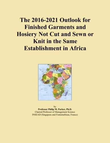 The 2016-2021 Outlook for Finished Garments and Hosiery Not Cut and Sewn or Knit in the Same Establishment in Africa