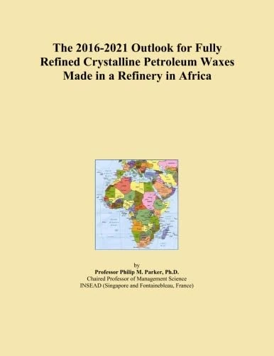 The 2016-2021 Outlook for Fully Refined Crystalline Petroleum Waxes Made in a Refinery in Africa