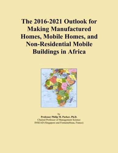 The 2016-2021 Outlook for Making Manufactured Homes, Mobile Homes, and Non-Residential Mobile Buildings in Africa