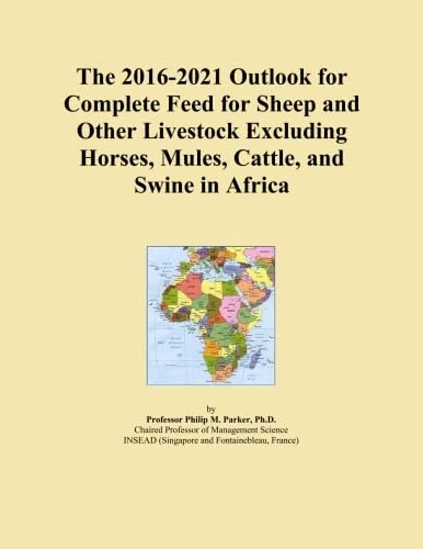The 2016-2021 Outlook for Complete Feed for Sheep and Other Livestock Excluding Horses, Mules, Cattle, and Swine in Africa