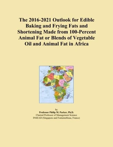 The 2016-2021 Outlook for Edible Baking and Frying Fats and Shortening Made from 100-Percent Animal Fat or Blends of Vegetable Oil and Animal Fat in Africa