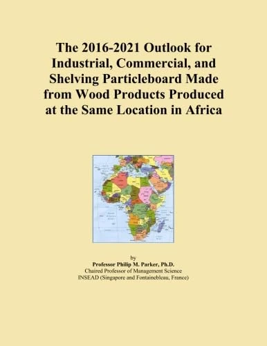 The 2016-2021 Outlook for Industrial, Commercial, and Shelving Particleboard Made from Wood Products Produced at the Same Location in Africa