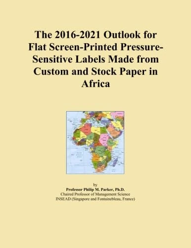 The 2016-2021 Outlook for Flat Screen-Printed Pressure-Sensitive Labels Made from Custom and Stock Paper in Africa