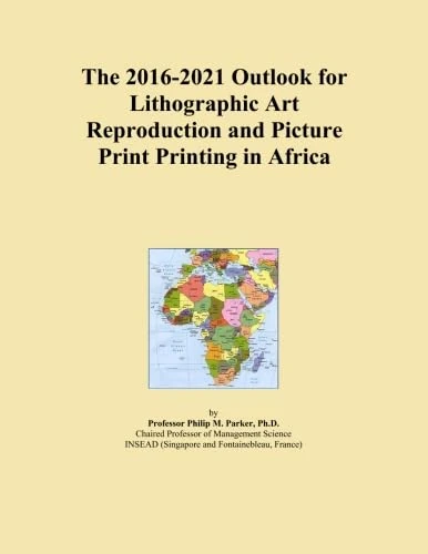 The 2016-2021 Outlook for Lithographic Art Reproduction and Picture Print Printing in Africa