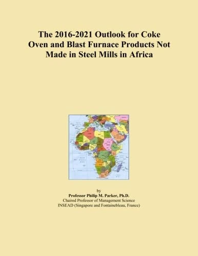 The 2016-2021 Outlook for Coke Oven and Blast Furnace Products Not Made in Steel Mills in Africa