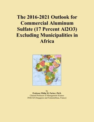 The 2016-2021 Outlook for Commercial Aluminum Sulfate (17 Percent Al2O3) Excluding Municipalities in Africa