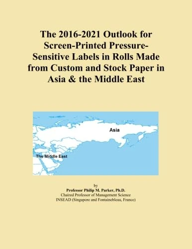 The 2016-2021 Outlook for Screen-Printed Pressure-Sensitive Labels in Rolls Made from Custom and Stock Paper in Asia & the Middle East