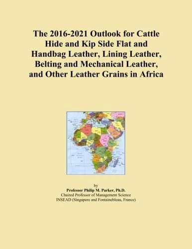 The 2016-2021 Outlook for Cattle Hide and Kip Side Flat and Handbag Leather, Lining Leather, Belting and Mechanical Leather, and Other Leather Grains in Africa
