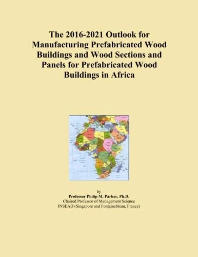 The 2016-2021 Outlook for Manufacturing Prefabricated Wood Buildings and Wood Sections and Panels for Prefabricated Wood Buildings in Africa