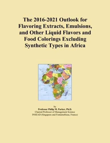 The 2016-2021 Outlook for Flavoring Extracts, Emulsions, and Other Liquid Flavors and Food Colorings Excluding Synthetic Types in Africa
