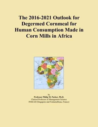 The 2016-2021 Outlook for Degermed Cornmeal for Human Consumption Made in Corn Mills in Africa