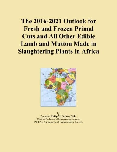 The 2016-2021 Outlook for Fresh and Frozen Primal Cuts and All Other Edible Lamb and Mutton Made in Slaughtering Plants in Africa